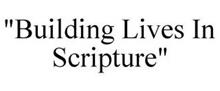"BUILDING LIVES IN SCRIPTURE"