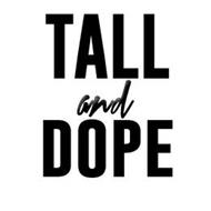TALL AND DOPE