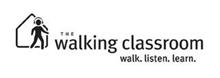 THE WALKING CLASSROOM WALK. LISTEN. LEARN.