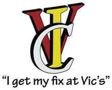 VIC "I GET MY FIX AT VIC