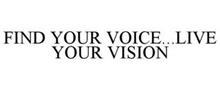 FIND YOUR VOICE...LIVE YOUR VISION