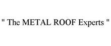 " THE METAL ROOF EXPERTS "