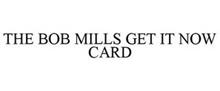 THE BOB MILLS GET IT NOW CARD