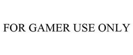 FOR GAMER USE ONLY