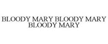 BLOODY MARY BLOODY MARY BLOODY MARY