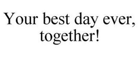 YOUR BEST DAY EVER, TOGETHER!