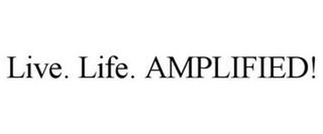 LIVE. LIFE. AMPLIFIED!