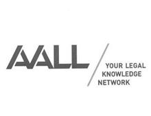 AALL YOUR LEGAL KNOWLEDGE NETWORK