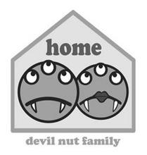 HOME DEVIL NUT FAMILY
