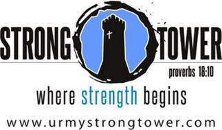 STRONG TOWER WHERE STRENGTH BEGINS WWW.URMYSTRONGTOWER.COM
