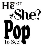 HE OR SHE? POP TO SEE!