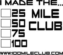 I MADE THE... 25 50 75 100 MILE CLUB WWW.100MILECLUB.COM