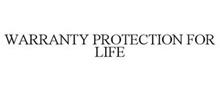 WARRANTY PROTECTION FOR LIFE