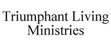 TRIUMPHANT LIVING MINISTRIES