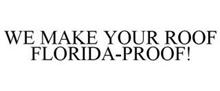 WE MAKE YOUR ROOF FLORIDA-PROOF!