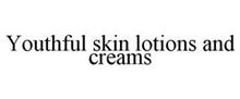 YOUTHFUL SKIN LOTIONS AND CREAMS