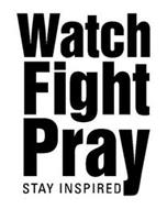 WATCH FIGHT PRAY STAY INSPIRED