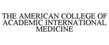 THE AMERICAN COLLEGE OF ACADEMIC INTERNATIONAL MEDICINE