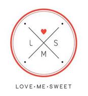 LOVE ME SWEET L M S