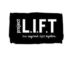 PROJECT L.I.F.T LIVE INSPIRED. FIGHT TOGETHER.