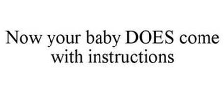 NOW YOUR BABY DOES COME WITH INSTRUCTIONS