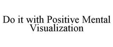 DO IT WITH POSITIVE MENTAL VISUALIZATION