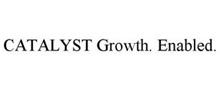CATALYST GROWTH. ENABLED.