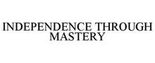 INDEPENDENCE THROUGH MASTERY