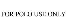 FOR POLO USE ONLY
