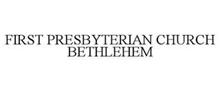 FIRST PRESBYTERIAN CHURCH BETHLEHEM