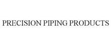 PRECISION PIPING PRODUCTS