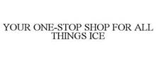 YOUR ONE-STOP SHOP FOR ALL THINGS ICE