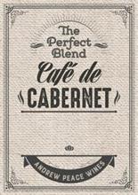 CAFE DE CABERNET THE PERFECT BLEND ANDREW PEACE WINES