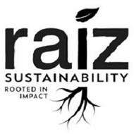 RAIZ SUSTAINABILITY ROOTED IN IMPACT