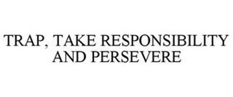 TRAP, TAKE RESPONSIBILITY AND PERSEVERE