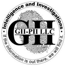 INTELLIGENCE AND INVESTIGATIONS · IF THE INFORMATION IS OUT THERE, WE WILL FIND IT. · GII GII-PII LLC