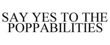 SAY YES TO THE POPPABILITIES