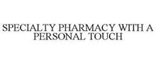 SPECIALTY PHARMACY WITH A PERSONAL TOUCH