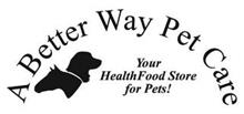 A BETTER WAY PET CARE YOUR HEALTH FOOD STORE FOR PETS!