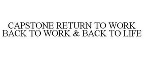 CAPSTONE RETURN TO WORK BACK TO WORK & BACK TO LIFE