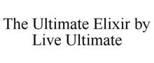 THE ULTIMATE ELIXIR BY LIVE ULTIMATE