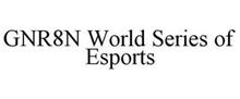 GNR8N WORLD SERIES OF ESPORTS