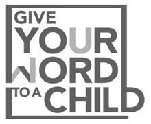GIVE YOUR WORD TO A CHILD