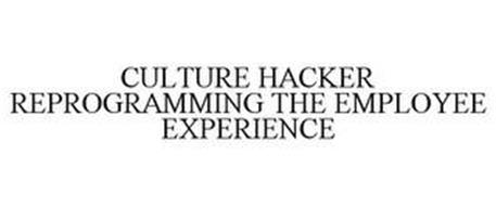 CULTURE HACKER REPROGRAMMING THE EMPLOYEE EXPERIENCE