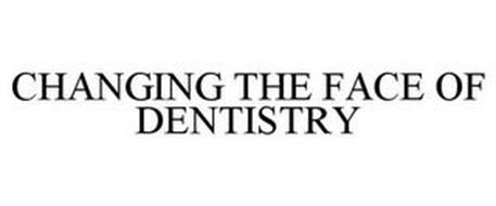 CHANGING THE FACE OF DENTISTRY