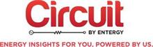 CIRCUIT BY ENTERGY ENERGY INSIGHTS FOR YOU, POWERED BY US.