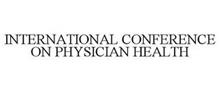 INTERNATIONAL CONFERENCE ON PHYSICIAN HEALTH