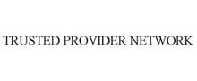 TRUSTED PROVIDER NETWORK