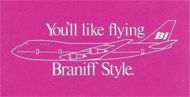 YOU'LL LIKE FLYING BRANIFF STYLE. BI