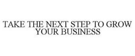 TAKE THE NEXT STEP TO GROW YOUR BUSINESS